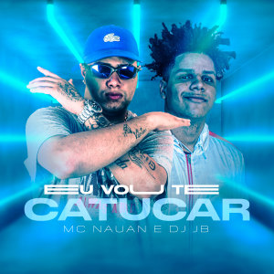 收聽Mc Nauan的Eu Vou Te Catucar (Explicit)歌詞歌曲