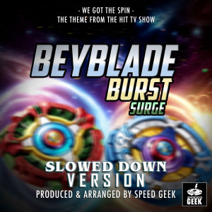 Album We Got The Spin (From "Beyblade Burst Surge") (Slowed Down Version) from Speed Geek
