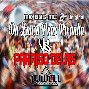 ดาวน์โหลดและฟังเพลง Da Lança Pras Piranha Vs Paraiso Delas (Explicit) พร้อมเนื้อเพลงจาก DJ Well o Mlk é Cruel