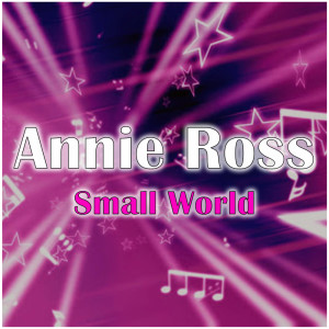 ดาวน์โหลดและฟังเพลง Small World พร้อมเนื้อเพลงจาก ANNIE ROSS