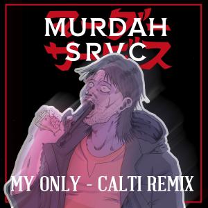 收聽Murdah Srvc的My Only (Calti Remix)歌詞歌曲