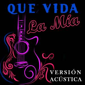Las Mas Románticas的专辑Qué Vida La Mía - Versión Acústica