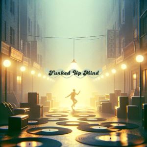 Album Funked Up Mind (Funky Beats & Vinyl Streets) oleh Soft Jazz Mood
