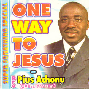 收聽Bro. Pius Achonu的One Way to Jesus, Pt. 1歌詞歌曲