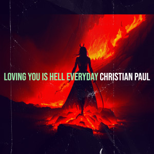Christian Paul的專輯Loving You Is Hell Everyday (Explicit)