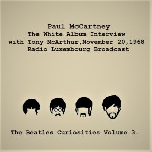 Album The White Album Interview with Tony McArthur, November 20, 1968, Radio Luxembourg Interview - The Beatles Curiosities Volume 3 (Remastered) oleh Paul McCartney