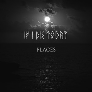ดาวน์โหลดและฟังเพลง Places พร้อมเนื้อเพลงจาก If I Die Today