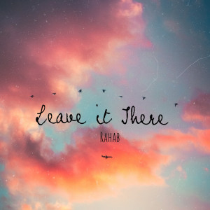 Listen to Leave it There song with lyrics from Rahab