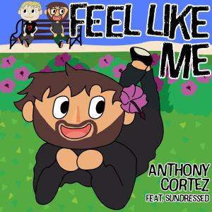 ดาวน์โหลดและฟังเพลง Feel Like Me (feat. Sundressed) พร้อมเนื้อเพลงจาก Anthony Cortez