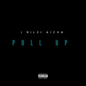J Rile的专辑Pull Up (Explicit)