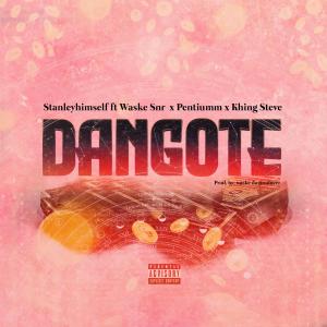 ดาวน์โหลดและฟังเพลง DANGOTE (feat. Waske Snr, Pentiumm & Khing Steve) พร้อมเนื้อเพลงจาก Stanleyhimself