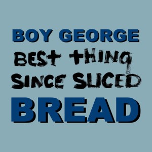 收聽Kim Wilde, Boy GeorgeBoy George的Best Thing Since Sliced Bread歌詞歌曲