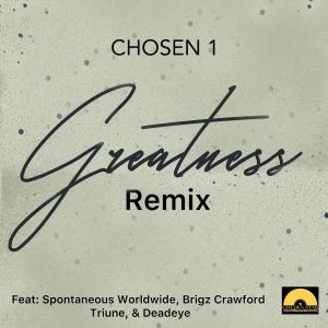 Chosen 1的專輯Greatness (feat. Spontaneous Worldwide, Triune, Brigz Crawford & Deadeye) [Remix] [Explicit]