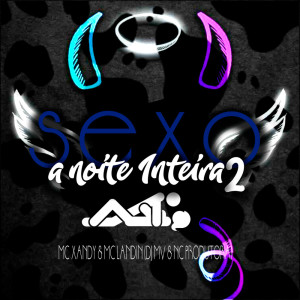 Album sexo a noite inteira 2 mc xandy e mc landin (Explicit) from 