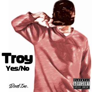 Dengarkan lagu Yes/No (Explicit) nyanyian Troy dengan lirik