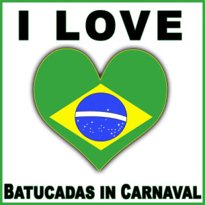 อัลบัม I Love Batucadas in Carnaval ศิลปิน Samba Brazilian Batucada Band