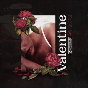 Listen to Valentine (Explicit) song with lyrics from S.A.M