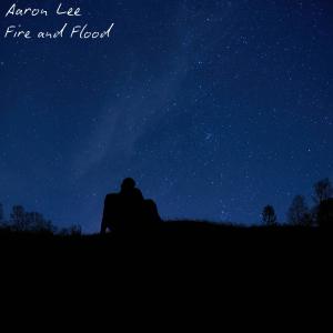 收聽Aaron Lee的Fire and Flood歌詞歌曲