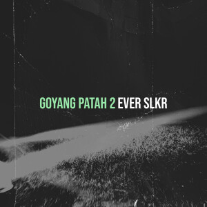 ดาวน์โหลดและฟังเพลง Goyang Patah 2 พร้อมเนื้อเพลงจาก Ever Slkr