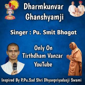 Listen to Dharmkunvar Ghanshyamji song with lyrics from Smit