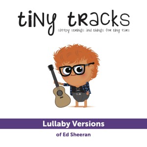 อัลบัม Lullaby Versions of Ed Sheeran ศิลปิน Tiny Tracks
