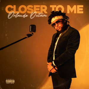 Listen to Closer to Me (Explicit) song with lyrics from Orlando Octave