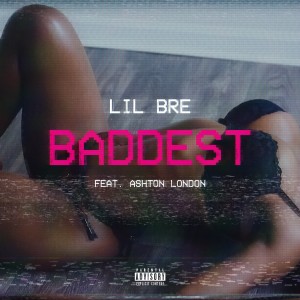Lil Bre的專輯Baddest (feat. Ashton London) (Explicit)