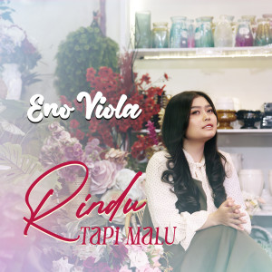 Dengarkan lagu Rindu Tapi Malu nyanyian Eno Viola dengan lirik