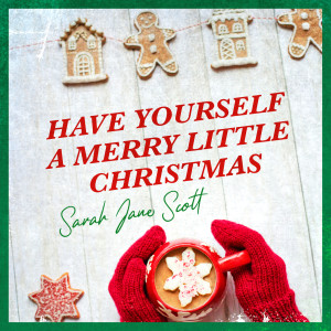 收聽Sarah Jane Scott的Have Yourself A Merry Little Christmas歌詞歌曲