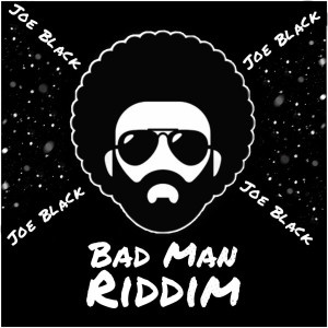 Bad Man Riddim dari Joe Black