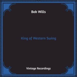 Bob Wills的专辑King of Western Swing (Hq Remastered) (Explicit)