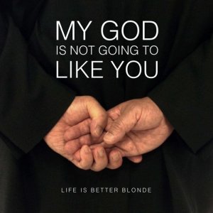 收聽Life is Better Blonde的My God is Not Going to Like You歌詞歌曲