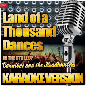 ดาวน์โหลดและฟังเพลง Land of a Thousand Dances (1000) [In the Style of Cannibal and the Headhunters] [Karaoke Version] พร้อมเนื้อเพลงจาก Ameritz Top Tracks