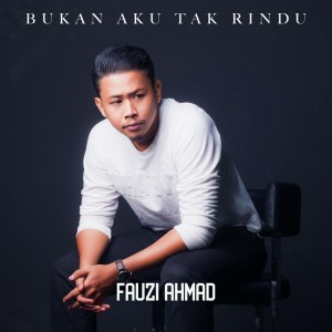 Dengarkan Bukan Aku Tak Rindu lagu dari Fauzi Ahmad dengan lirik
