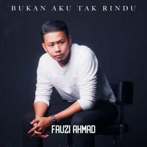 Bukan Aku Tak Rindu dari Fauzi Ahmad