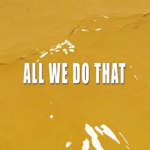 Listen to ALL WE DO THAT song with lyrics from DAVIDBOIE
