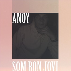 Listen to Som Bon Jovi (Explicit) song with lyrics from Anoy