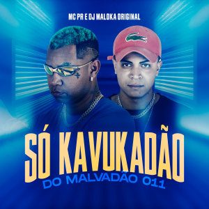 Dengarkan lagu Só Kavukadão Do Malvadão do 011 (Explicit) nyanyian MC PR dengan lirik