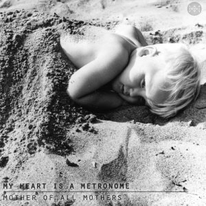 收聽My Heart Is a Metronome的Mother of All Mothers歌詞歌曲