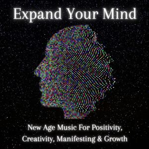 Power Shui的专辑Expand Your Mind: New Age Music For Positivity, Creativity, Manifesting & Growth