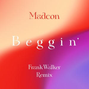 ดาวน์โหลดและฟังเพลง Beggin' (Frank Walker Remix) พร้อมเนื้อเพลงจาก Madcon