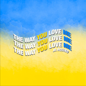 收聽JR Aquino的The Way You Love Me歌詞歌曲