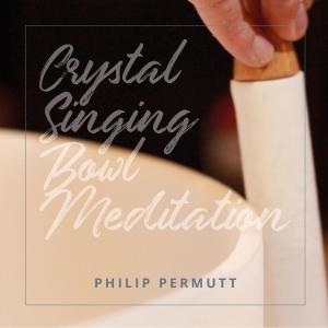 Album Crystal Singing Bowl Meditation from Philip Permutt