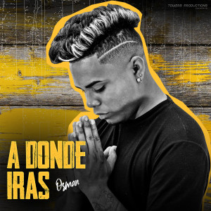 ดาวน์โหลดและฟังเพลง A Donde Iras พร้อมเนื้อเพลงจาก Osman Música