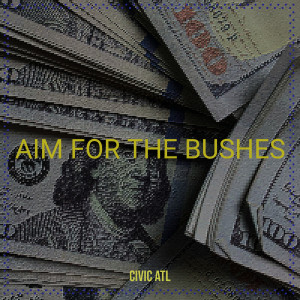 Listen to Aim for the Bushes (Explicit) song with lyrics from Civic Atl