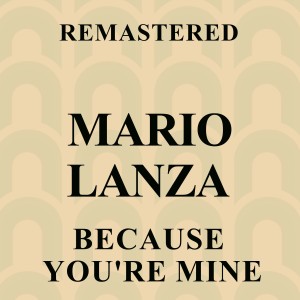 อัลบัม Because You're Mine (Remastered) ศิลปิน Mario Lanza