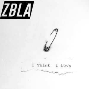 收听ZBLA的I think i love歌词歌曲