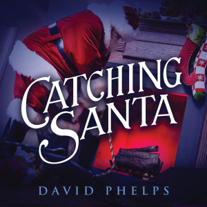 收聽David Phelps的Catching Santa歌詞歌曲