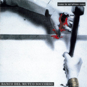 อัลบัม Come in un'ultima cena ศิลปิน Banco Del Mutuo Soccorso