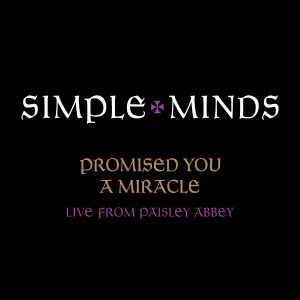 Simple Minds的專輯Promised You A Miracle (Live From Paisley Abbey)